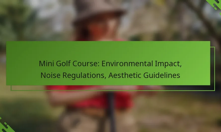Mini golfa laukums: Vides ietekme, trokšņu regulējumi, estētiskās vadlīnijas