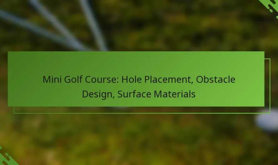 Mini golfa laukums: caurumu novietojums, šķēršļu dizains, virsmas materiāli