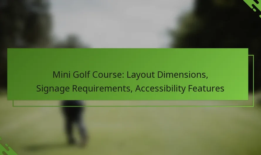 Mini golfa laukums: Izkārtojuma izmēri, norādes prasības, pieejamības iezīmes