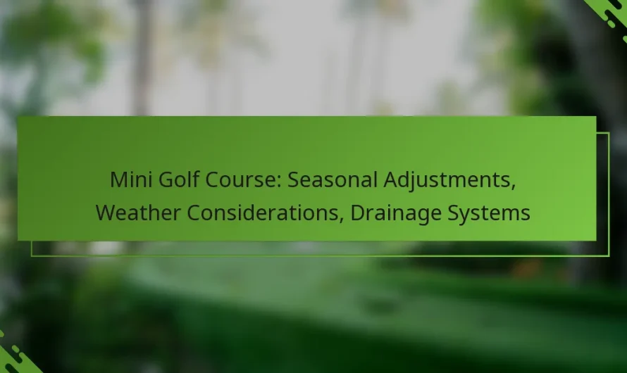 Mini golfa laukums: sezonas pielāgojumi, laika apstākļu apsvērumi, drenāžas sistēmas