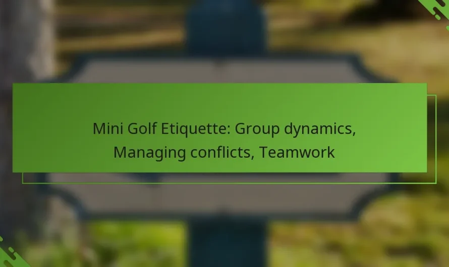 Mini golfa etiķete: grupu dinamika, konfliktu pārvaldība, komandas darbs