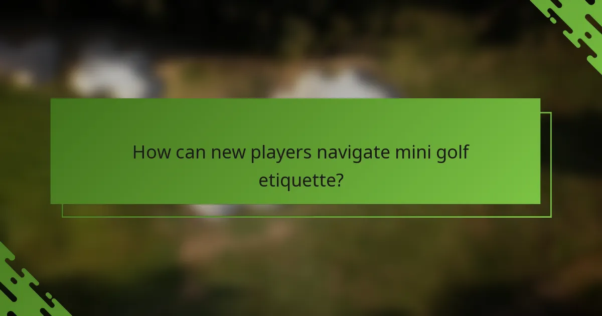 Kā jaunie spēlētāji var orientēties mini golfa etiķetē?