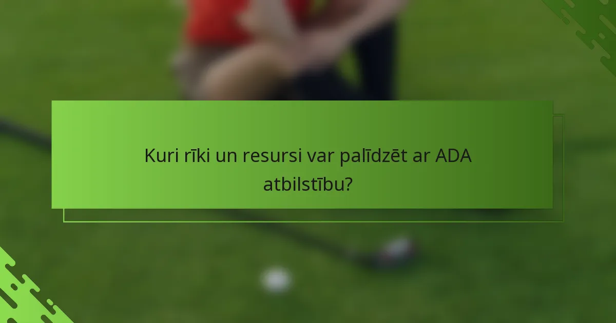 Kuri rīki un resursi var palīdzēt ar ADA atbilstību?