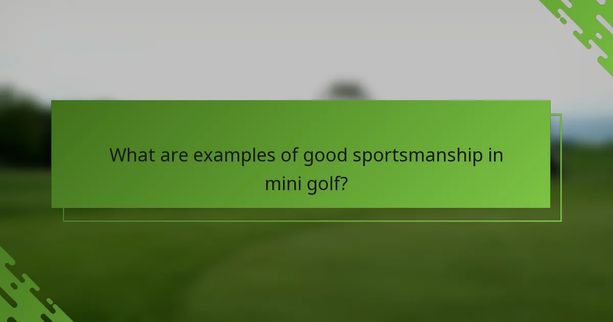 Kādi ir labas sportiskuma piemēri mini golfā?