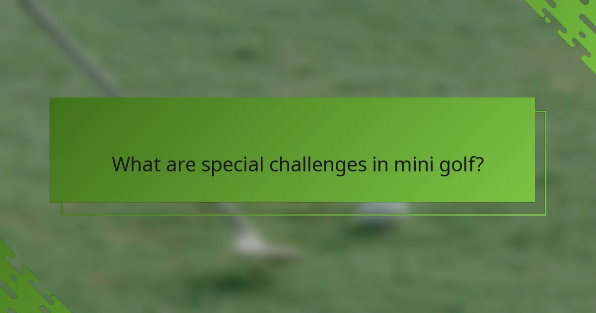 Kādi ir īpašie izaicinājumi mini golfā?
