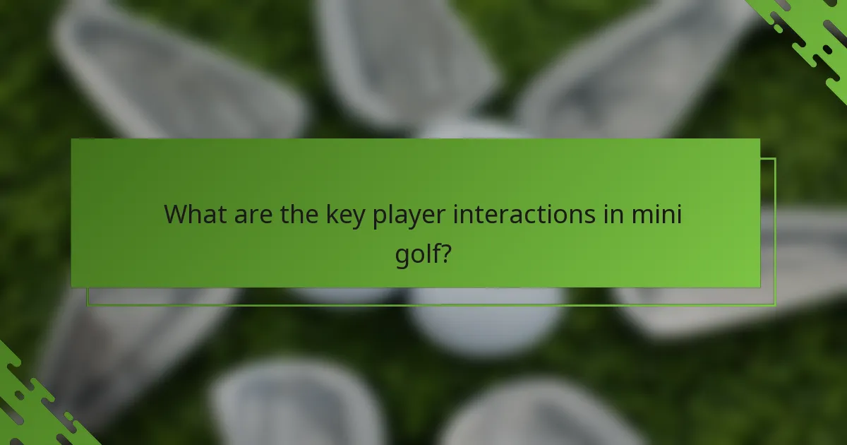 Kādas ir galvenās spēlētāju mijiedarbības mini golfā?