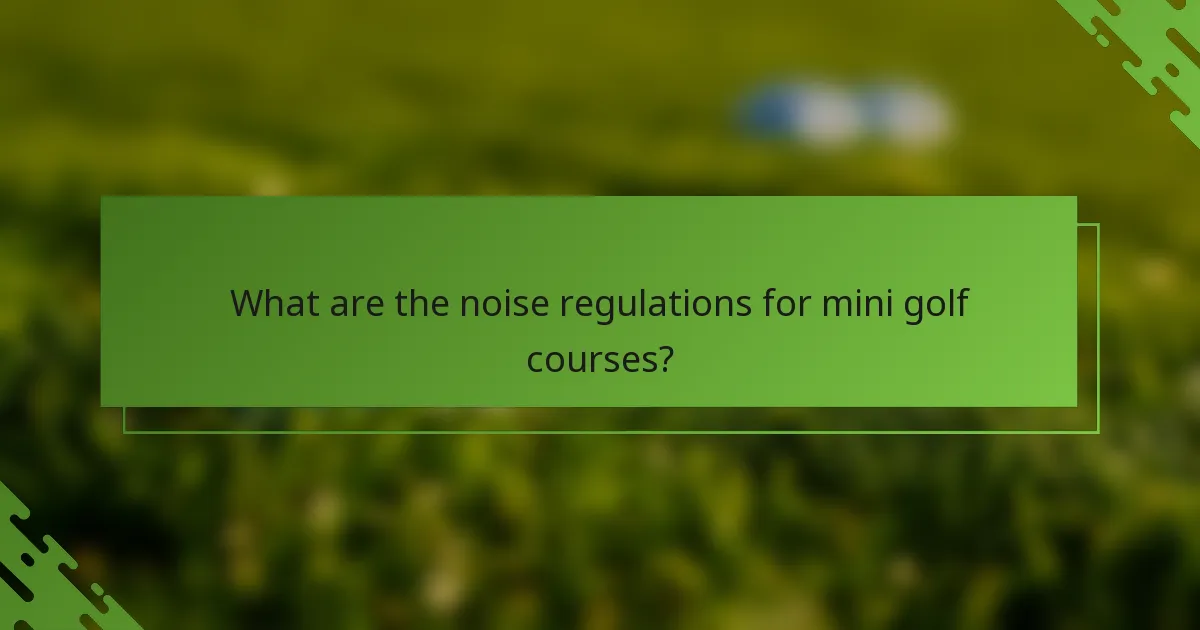 Kādi ir trokšņu regulējumi mini golfa laukumiem?