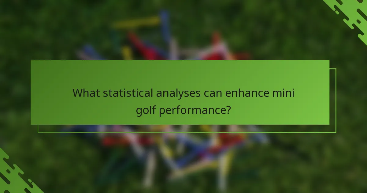 Kādas statistiskās analīzes var uzlabot mini golfa sniegumu?