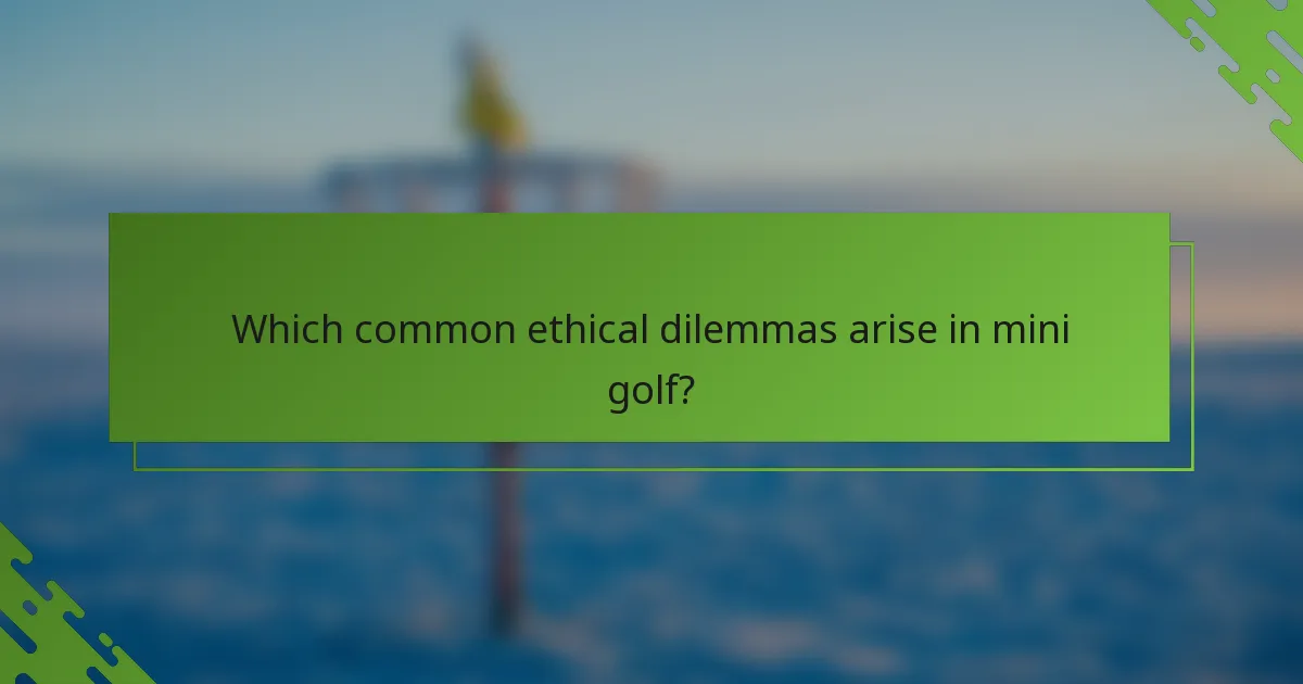 Kādi ir biežākie ētiskie dilemmas mini golfā?