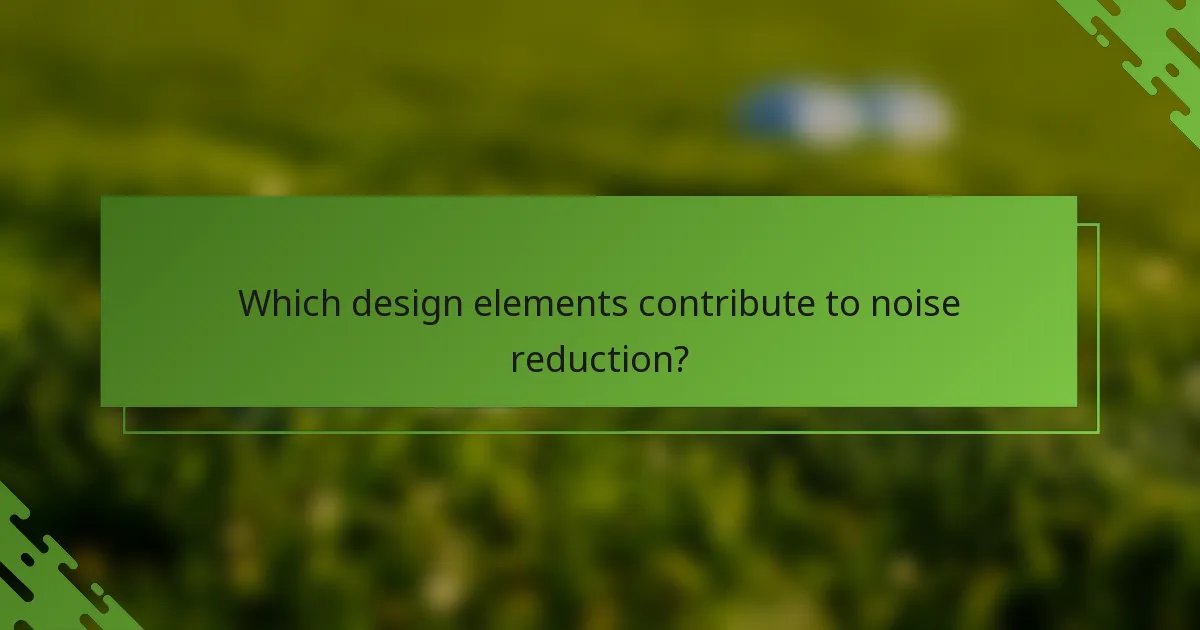 Kuri dizaina elementi veicina trokšņu samazināšanu?